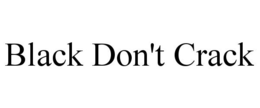 BLACK DON'T CRACK trademark