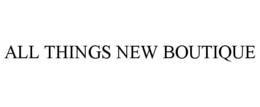 ALL THINGS NEW BOUTIQUE trademark