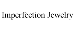 IMPERFECTION JEWELRY trademark