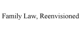 FAMILY LAW, REENVISIONED trademark