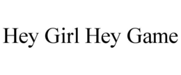 HEY GIRL HEY GAME trademark