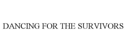 DANCING FOR THE SURVIVORS trademark