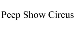 PEEP SHOW CIRCUS trademark