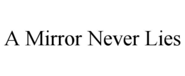 A MIRROR NEVER LIES trademark