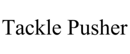 TACKLE PUSHER trademark
