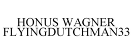 HONUS WAGNER FLYINGDUTCHMAN33 trademark