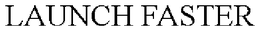 LAUNCH FASTER trademark