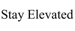STAY ELEVATED trademark