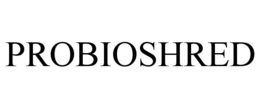 PROBIOSHRED trademark
