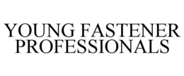 YOUNG FASTENER PROFESSIONALS trademark