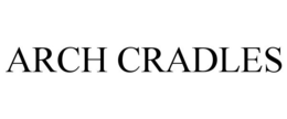 ARCH CRADLES trademark