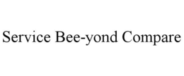 SERVICE BEE-YOND COMPARE trademark