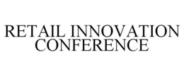 RETAIL INNOVATION CONFERENCE trademark