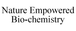 NATURE EMPOWERED BIO-CHEMISTRY trademark
