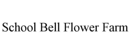 SCHOOL BELL FLOWER FARM trademark