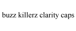 BUZZ KILLERZ CLARITY CAPS trademark
