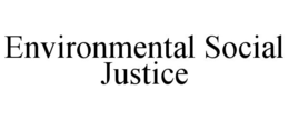 ENVIRONMENTAL SOCIAL JUSTICE trademark