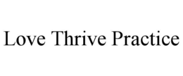 LOVE THRIVE PRACTICE trademark
