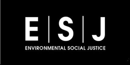 E S J ENVIRONMENTAL SOCIAL JUSTICE trademark