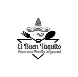 EL BUEN TAQUITO FROM OUR FAMILY TO YOURS! trademark