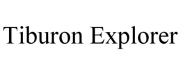 TIBURON EXPLORER trademark