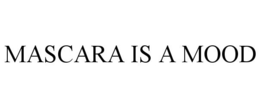 MASCARA IS A MOOD trademark