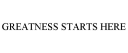 GREATNESS STARTS HERE trademark