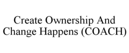 CREATE OWNERSHIP AND CHANGE HAPPENS (COACH) trademark