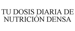 TU DOSIS DIARIA DE NUTRICIÓN DENSA trademark