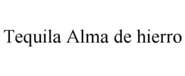TEQUILA ALMA DE HIERRO trademark