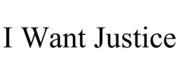 I WANT JUSTICE trademark