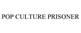 POP CULTURE PRISONER trademark