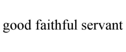 GOOD FAITHFUL SERVANT trademark