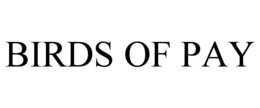 BIRDS OF PAY trademark