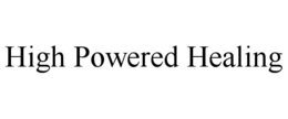 HIGH POWERED HEALING trademark