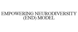 EMPOWERING NEURODIVERSITY (END) MODEL trademark