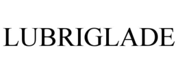 LUBRIGLADE trademark