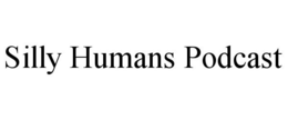 SILLY HUMANS PODCAST trademark