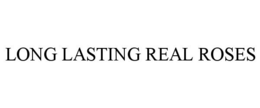 LONG LASTING REAL ROSES trademark