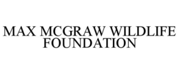 MAX MCGRAW WILDLIFE FOUNDATION trademark