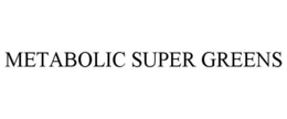 METABOLIC SUPER GREENS trademark