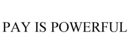 PAY IS POWERFUL trademark