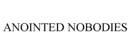 ANOINTED NOBODIES trademark