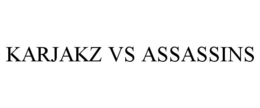 KARJAKZ VS ASSASSINS trademark