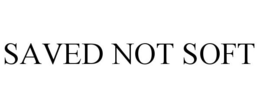 SAVED NOT SOFT trademark