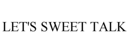 LET'S SWEET TALK trademark