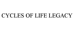 CYCLES OF LIFE LEGACY trademark