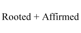 ROOTED + AFFIRMED trademark