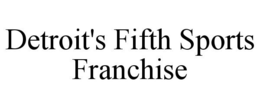 DETROIT'S FIFTH SPORTS FRANCHISE trademark