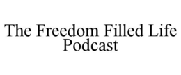 THE FREEDOM FILLED LIFE PODCAST trademark